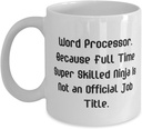 Unique Idea Word processor 11oz 15oz Mug, Word Processor. Because Full Time Super, Present For Colleagues, Fun Gifts From Boss