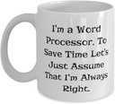Funny Word processor Gifts, I'm a Word Processor. To Save Time, Word processor 11oz 15oz Mug From Colleagues, Gifts For Friends, Birthday gift ideas for word processor lover, Word processor themed